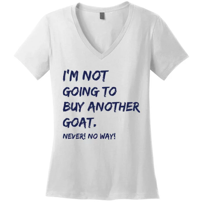 Im Not Going To Buy Another Goat Never No Way Women's V-Neck T-Shirt