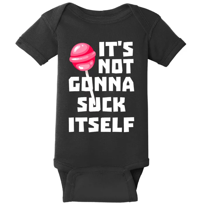 It's Not Going to Lick Itself Baby Bodysuit