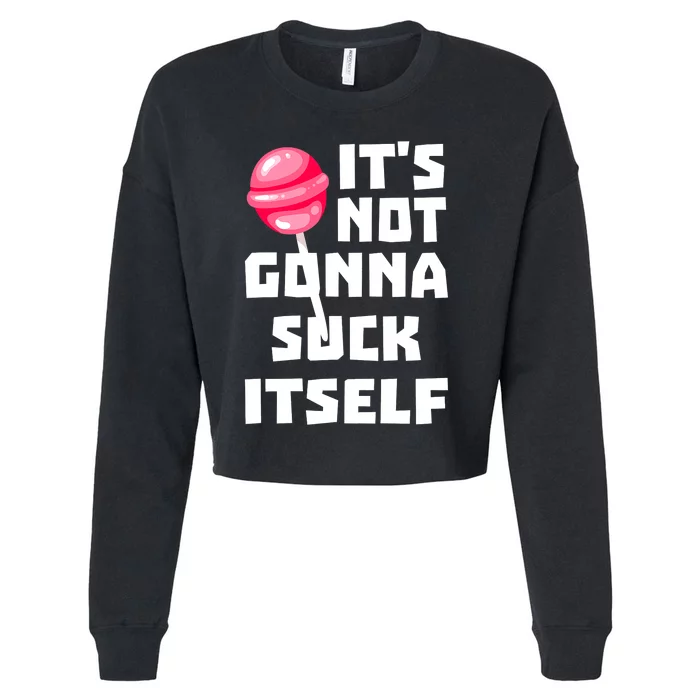 It's Not Going to Lick Itself Cropped Pullover Crew