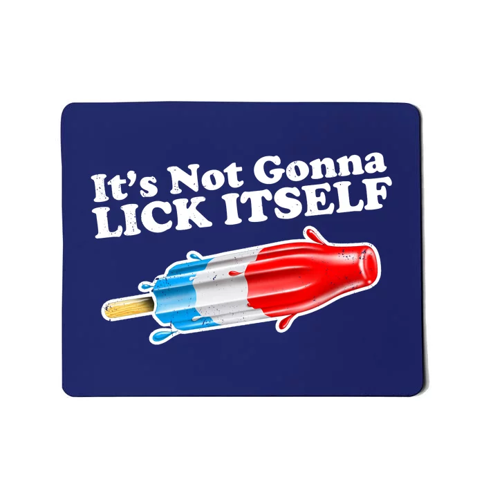 Its Not Gonna Lick Itself Funny Popsicle Mousepad