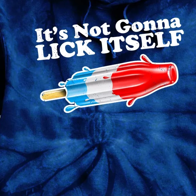 Its Not Gonna Lick Itself Funny Popsicle Tie Dye Hoodie