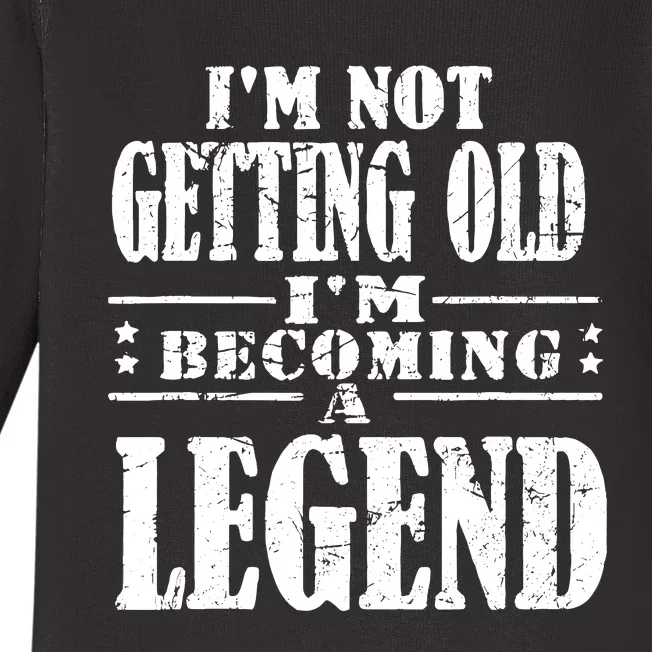 IM Not Getting Old IM Becoming A Legend Baby Long Sleeve Bodysuit