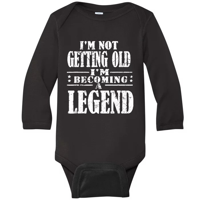 IM Not Getting Old IM Becoming A Legend Baby Long Sleeve Bodysuit