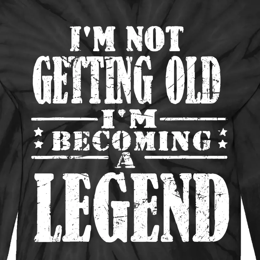 IM Not Getting Old IM Becoming A Legend Tie-Dye Long Sleeve Shirt