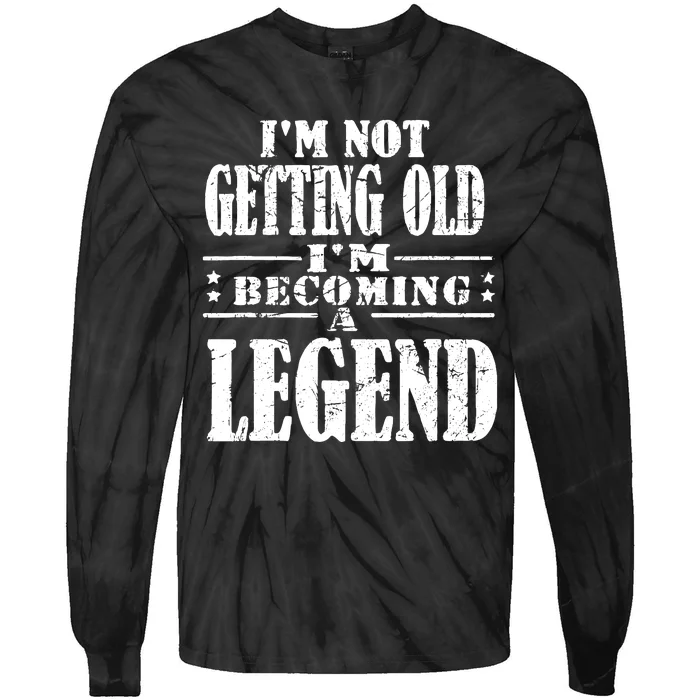 IM Not Getting Old IM Becoming A Legend Tie-Dye Long Sleeve Shirt