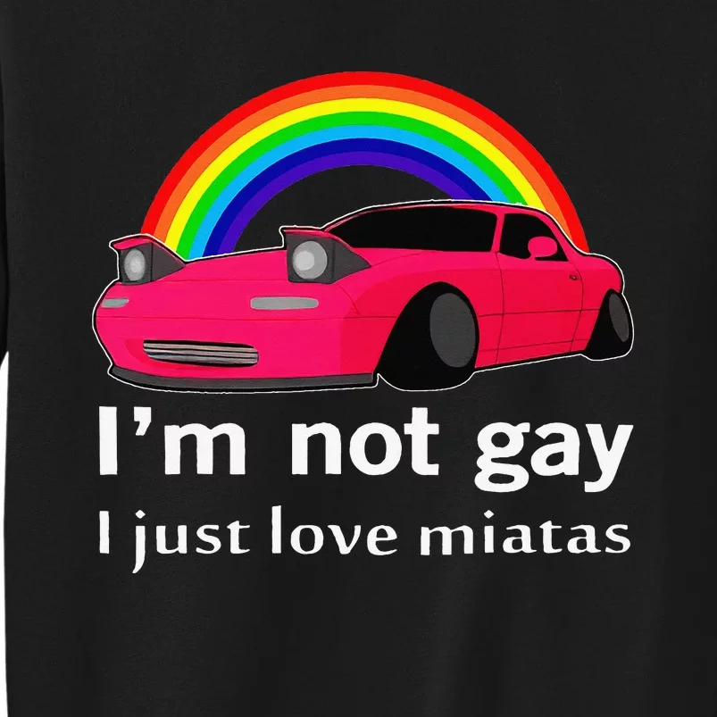 I’m Not Gay I Just Love Miatas LGBT Rainbow Lesbian Pride Sweatshirt