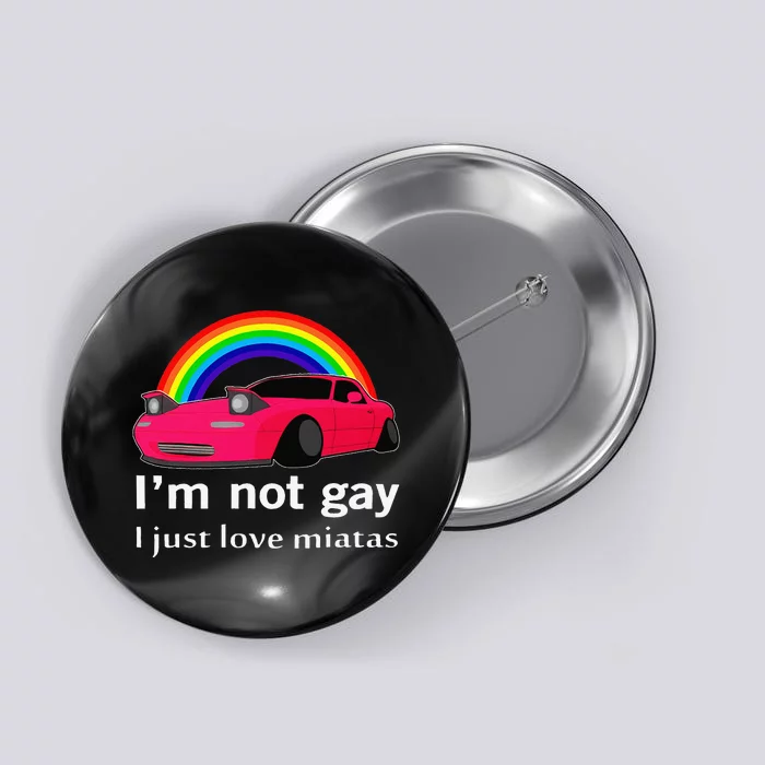 I’m Not Gay I Just Love Miatas LGBT Rainbow Lesbian Pride Button