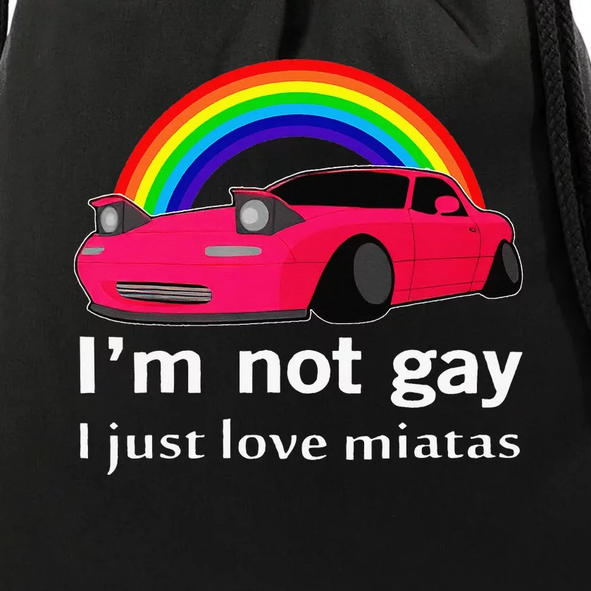 I’m Not Gay I Just Love Miatas LGBT Rainbow Lesbian Pride Drawstring Bag