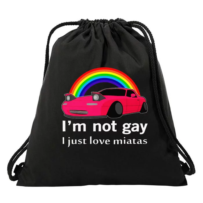 I’m Not Gay I Just Love Miatas LGBT Rainbow Lesbian Pride Drawstring Bag