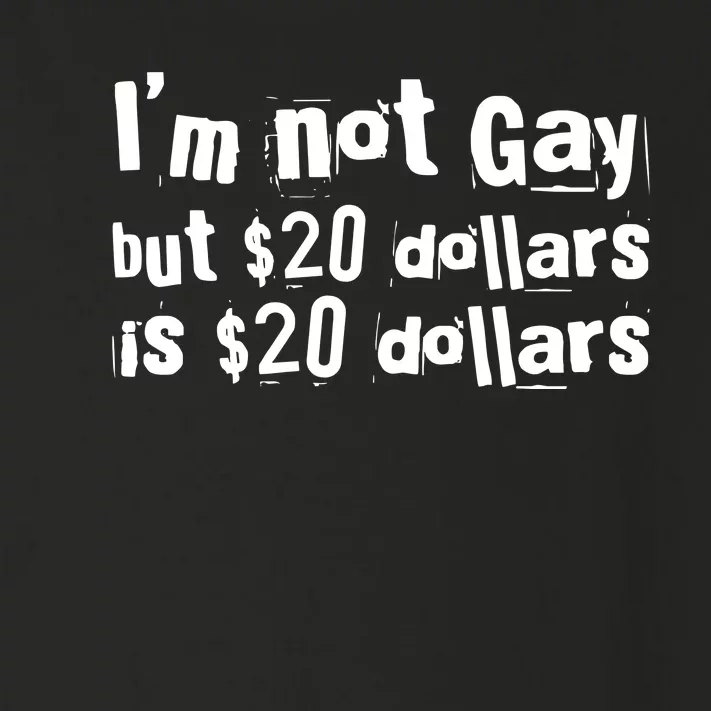 IM Not Gay But 20 Dollars Is 20 Dollars Toddler Long Sleeve Shirt