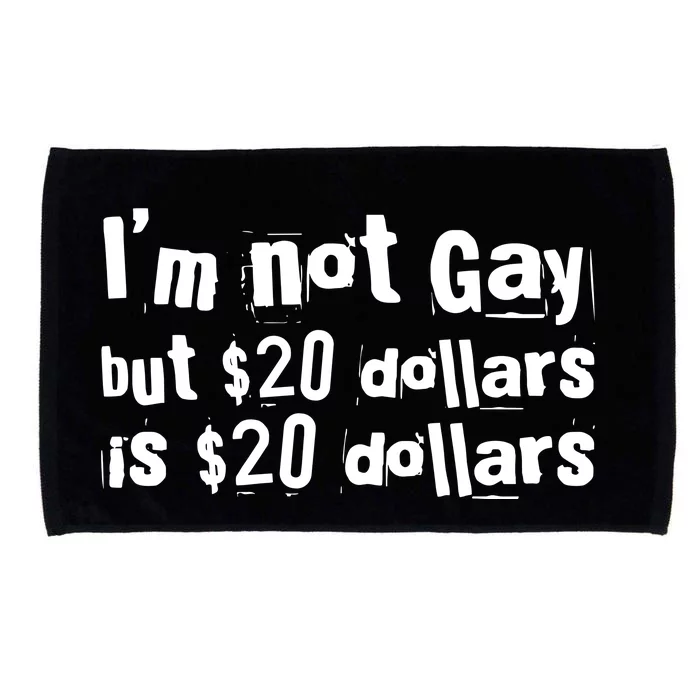 IM Not Gay But 20 Dollars Is 20 Dollars Microfiber Hand Towel