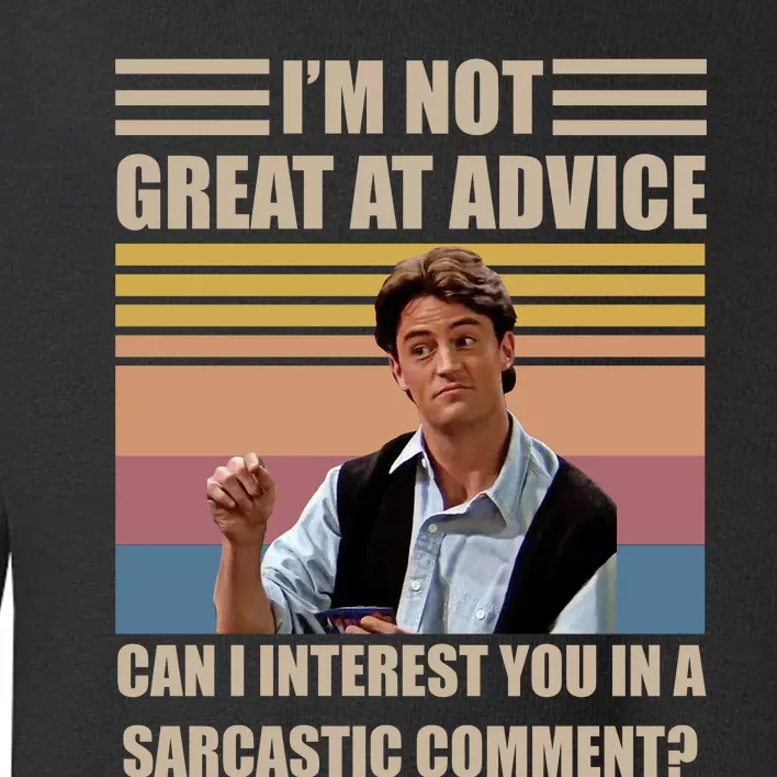 Im Not Great At The Advice Can I Interest You In A Sarcastic Comment Toddler Sweatshirt