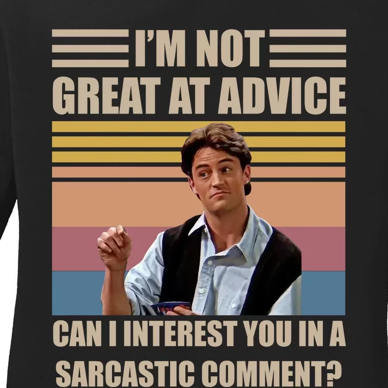 Im Not Great At The Advice Can I Interest You In A Sarcastic Comment Ladies Long Sleeve Shirt