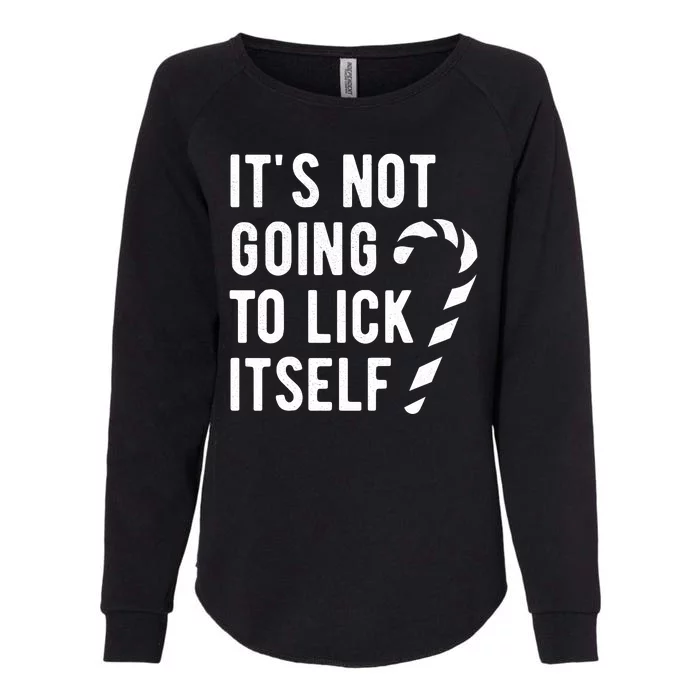 Its Not Going To Lick Itself Funny Christmas Womens California Wash Sweatshirt