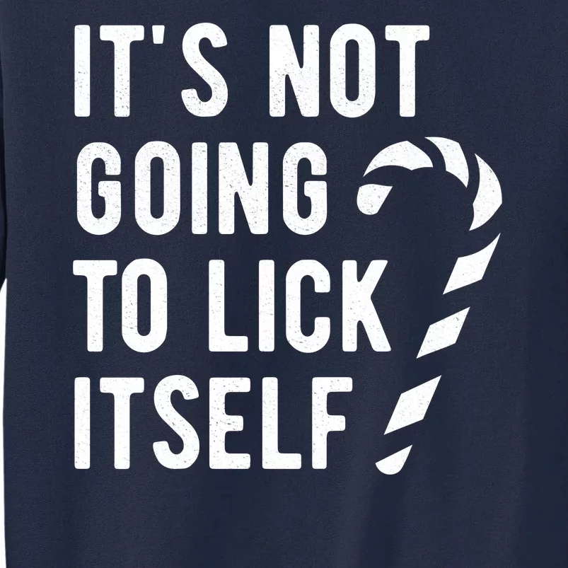 Its Not Going To Lick Itself Funny Christmas Tall Sweatshirt