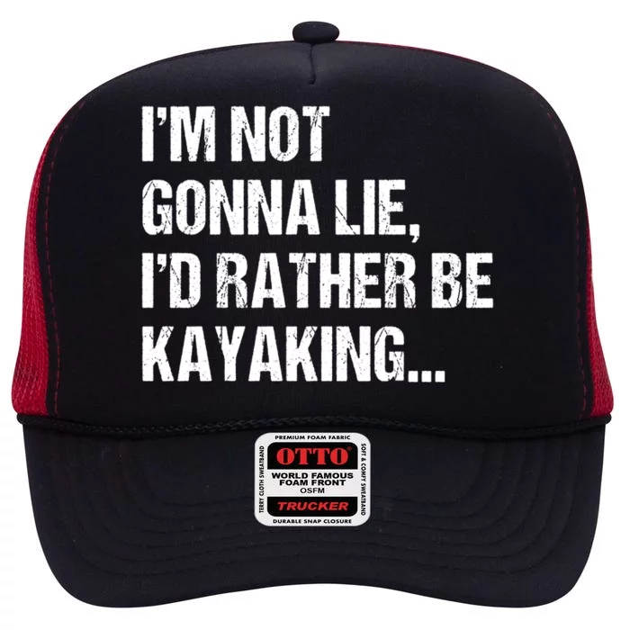 IM Not Gonna Lie ID Rather Be Kayaking Rowing Canoe Kayak Funny Gift High Crown Mesh Trucker Hat