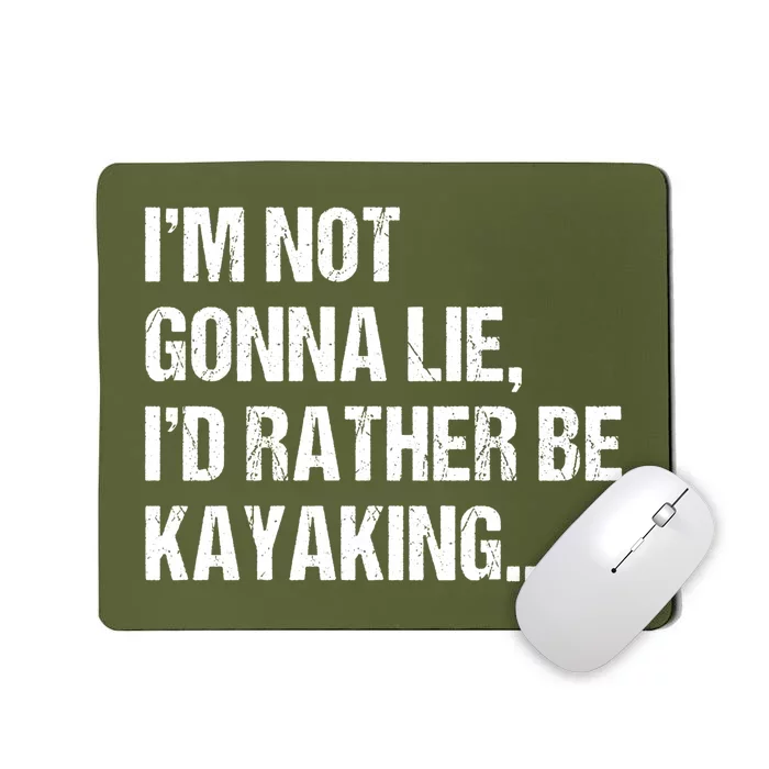 IM Not Gonna Lie ID Rather Be Kayaking Rowing Canoe Kayak Funny Gift Mousepad