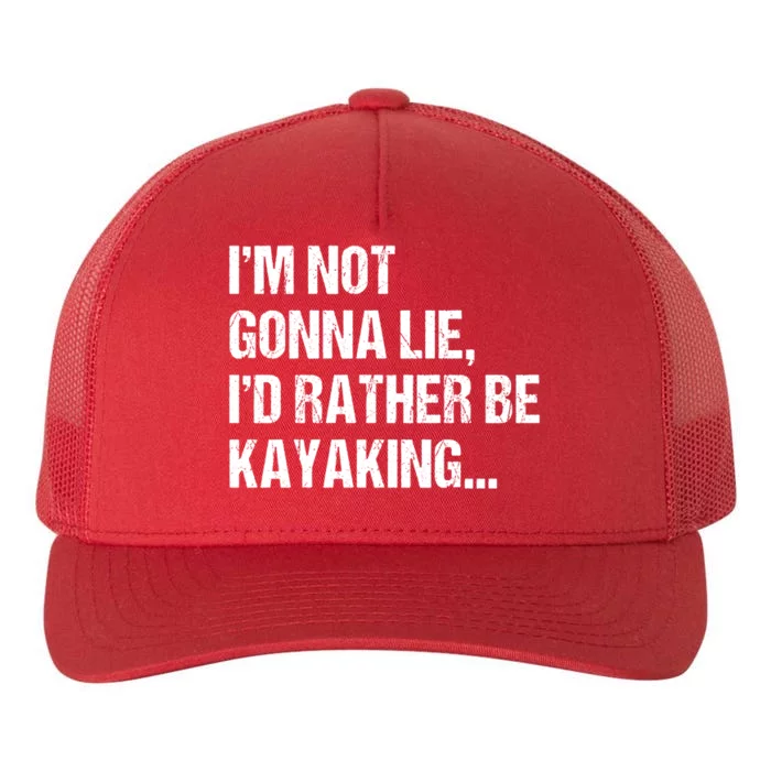 IM Not Gonna Lie ID Rather Be Kayaking Rowing Canoe Kayak Funny Gift Yupoong Adult 5-Panel Trucker Hat