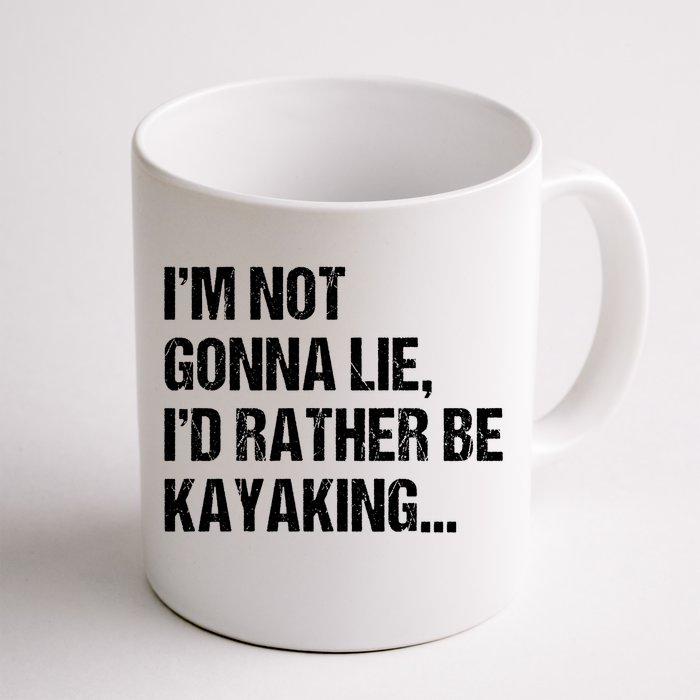 IM Not Gonna Lie ID Rather Be Kayaking Rowing Canoe Kayak Funny Gift Front & Back Coffee Mug