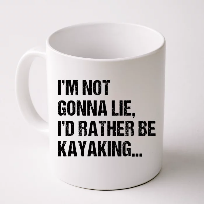 IM Not Gonna Lie ID Rather Be Kayaking Rowing Canoe Kayak Funny Gift Front & Back Coffee Mug