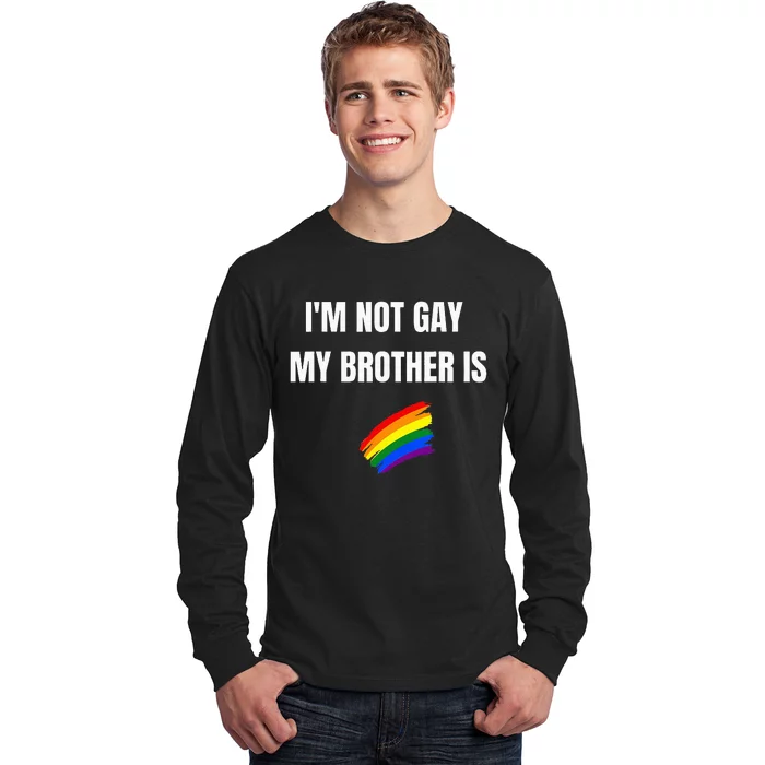 I'M Not Gay My Brother Is Funny Lgbt Pride Long Sleeve Shirt