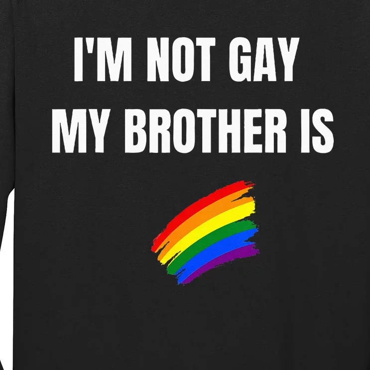 I'M Not Gay My Brother Is Funny Lgbt Pride Long Sleeve Shirt