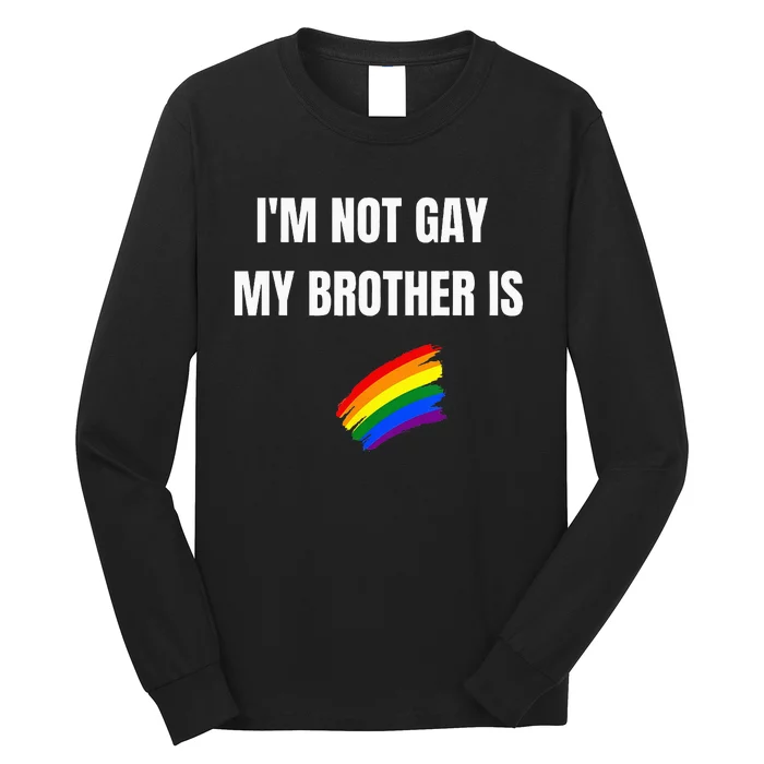 I'M Not Gay My Brother Is Funny Lgbt Pride Long Sleeve Shirt