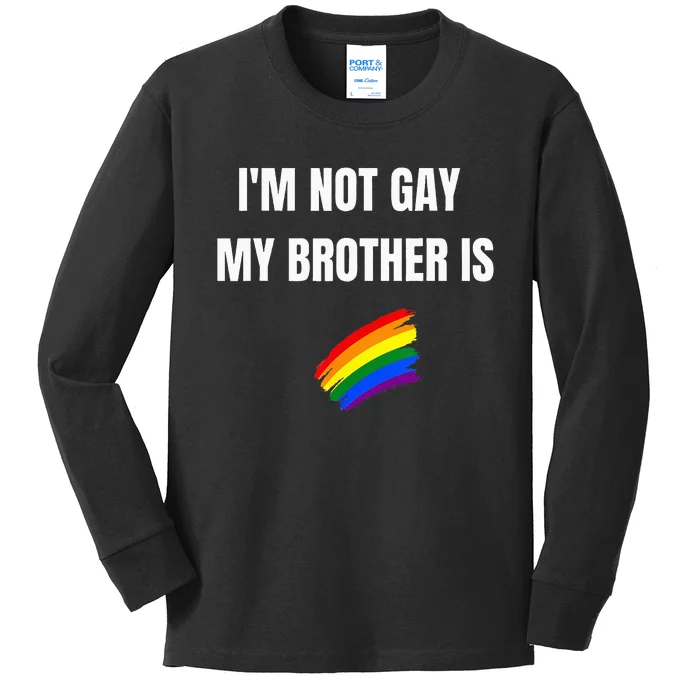 I'M Not Gay My Brother Is Funny Lgbt Pride Kids Long Sleeve Shirt