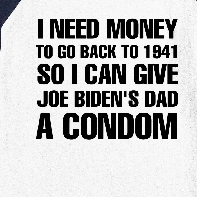 I Need Go Back To 1941 I Can Give Joe Bidens Dad A Condom Funny Baseball Sleeve Shirt