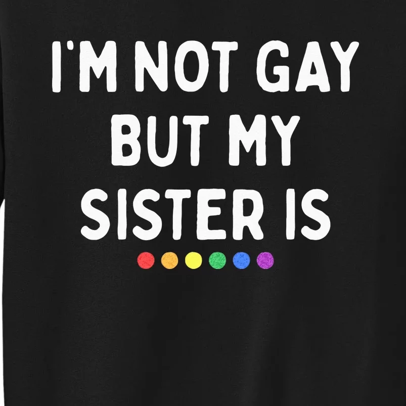 Im Not Gay But My Sister Is Lesbian Pride Rainbow Dots LGBT Sweatshirt