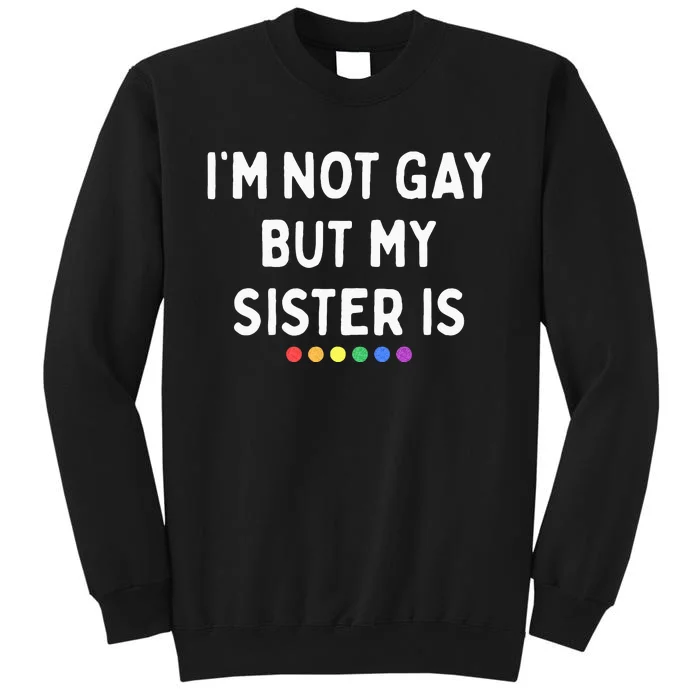 Im Not Gay But My Sister Is Lesbian Pride Rainbow Dots LGBT Sweatshirt