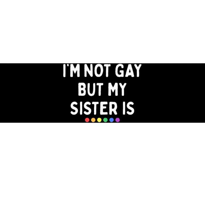 Im Not Gay But My Sister Is Lesbian Pride Rainbow Dots LGBT Bumper Sticker