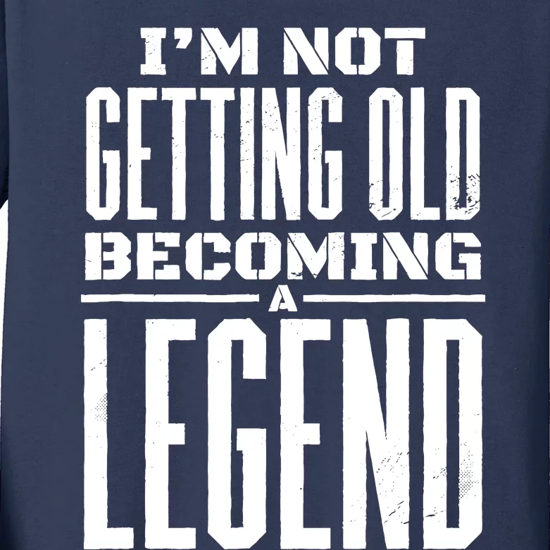 IM Not Getting Old Becoming A Legend Funny Kids Long Sleeve Shirt