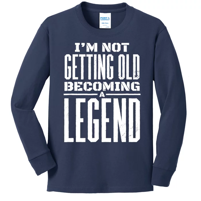 IM Not Getting Old Becoming A Legend Funny Kids Long Sleeve Shirt