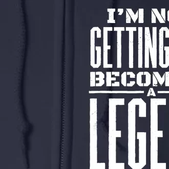 IM Not Getting Old Becoming A Legend Funny Full Zip Hoodie