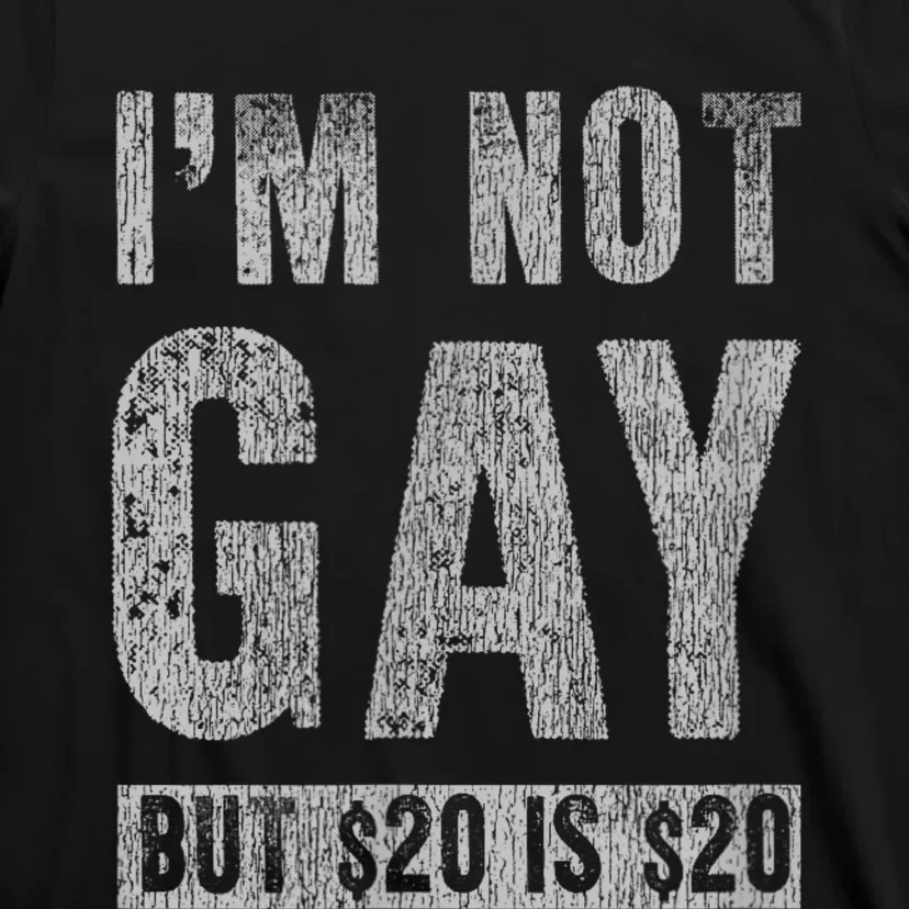 IM Not Gay But 20 Dollars Is 20 Dollars Funny Adult T-Shirt