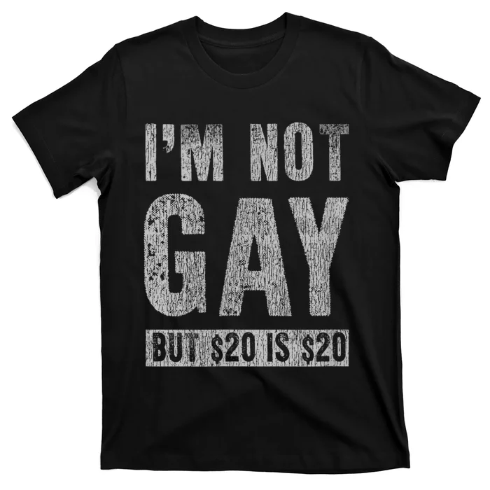 IM Not Gay But 20 Dollars Is 20 Dollars Funny Adult T-Shirt