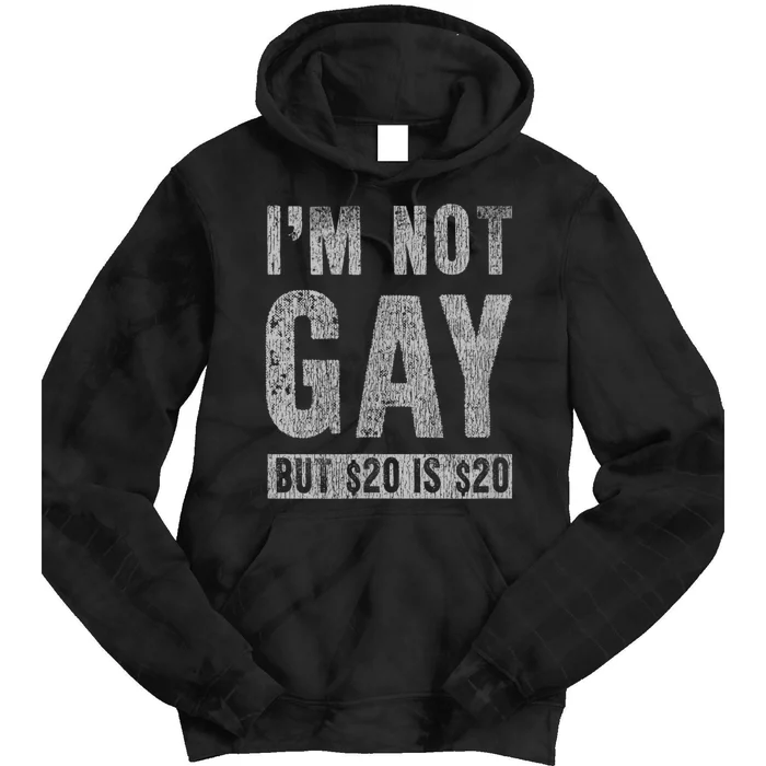 IM Not Gay But 20 Dollars Is 20 Dollars Funny Adult Tie Dye Hoodie