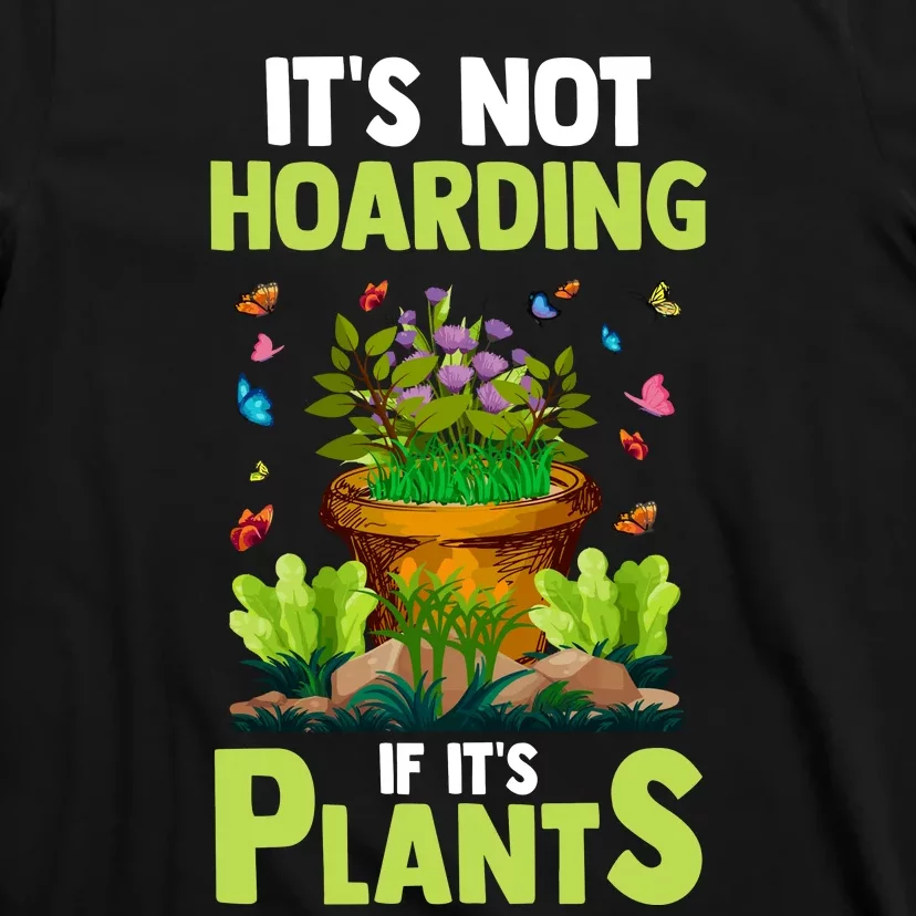 ItS Not Hoarding If Its Plants T-Shirt