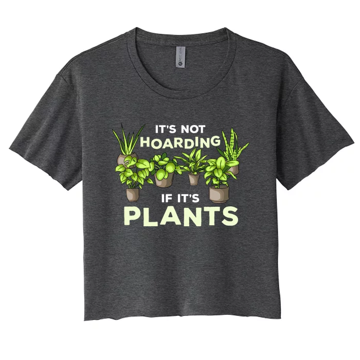 ItS Not Hoarding If Its Plants Women's Crop Top Tee