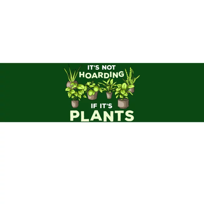 ItS Not Hoarding If Its Plants Bumper Sticker