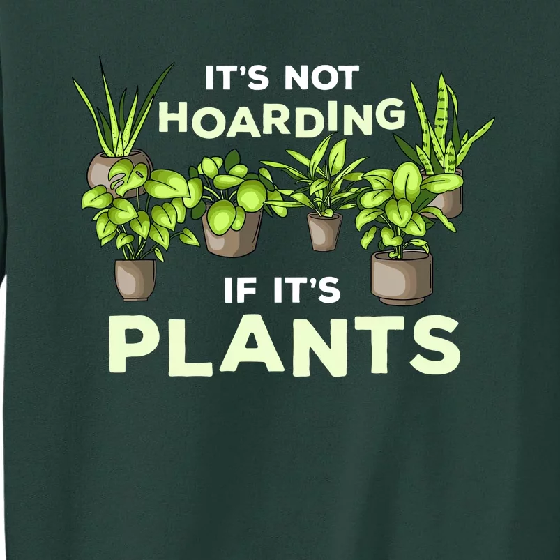 ItS Not Hoarding If Its Plants Tall Sweatshirt