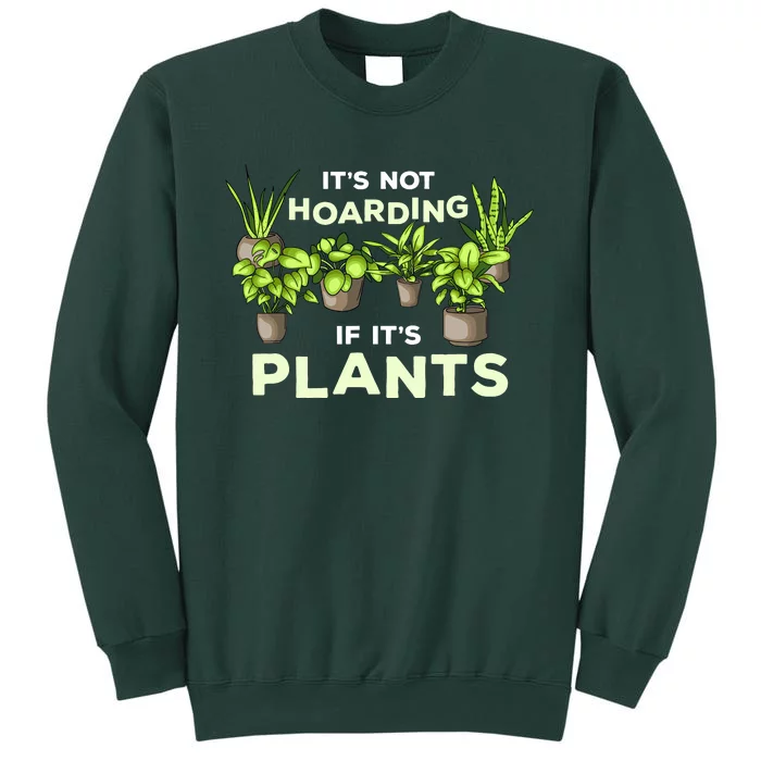 ItS Not Hoarding If Its Plants Tall Sweatshirt