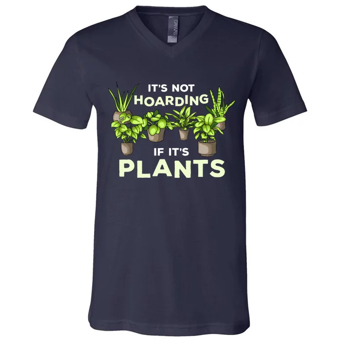 ItS Not Hoarding If Its Plants V-Neck T-Shirt