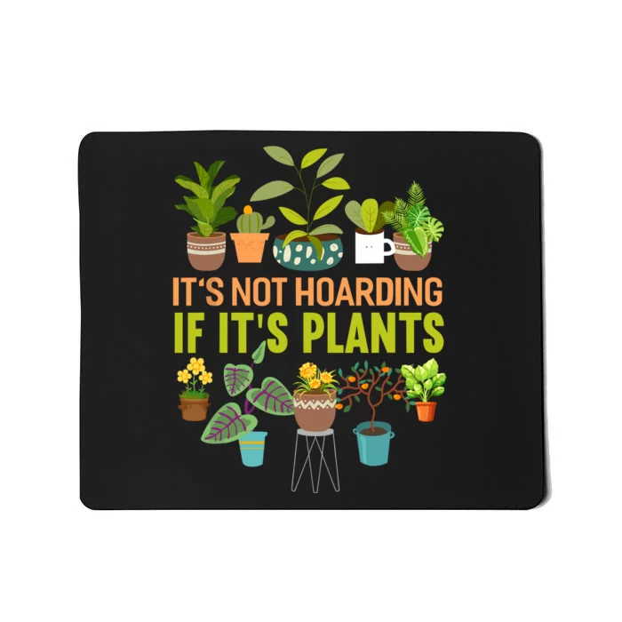 ItS Not Hoarding If Its Plants Mousepad