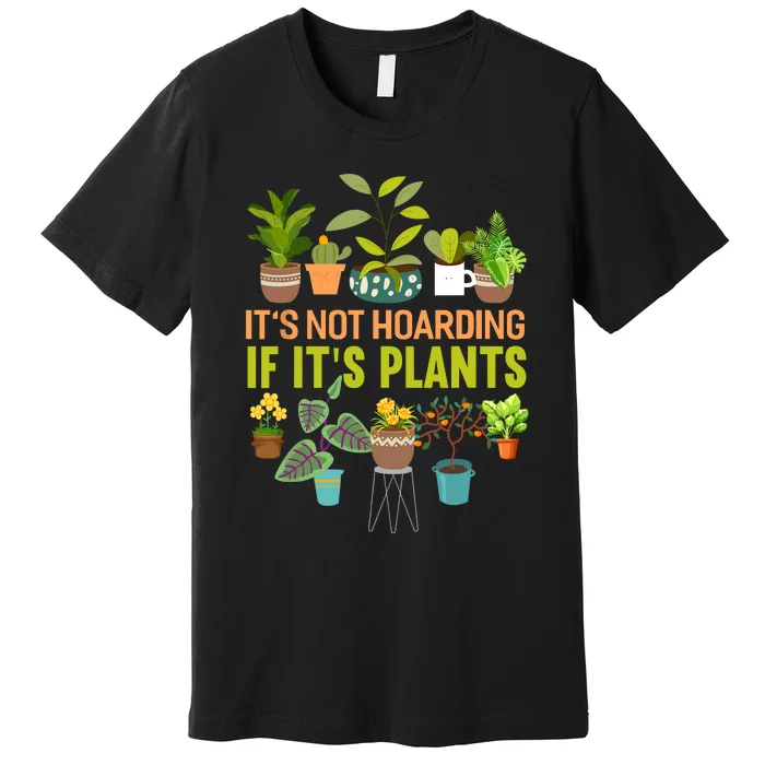 ItS Not Hoarding If Its Plants Premium T-Shirt