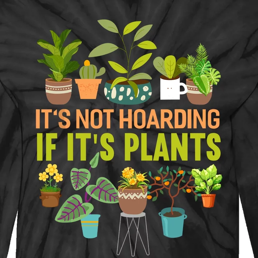 ItS Not Hoarding If Its Plants Tie-Dye Long Sleeve Shirt