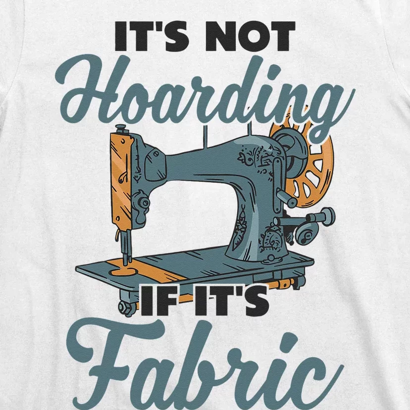 It' Not Hoarding if Fabric Fashion Designer Sewing Machine T-Shirt