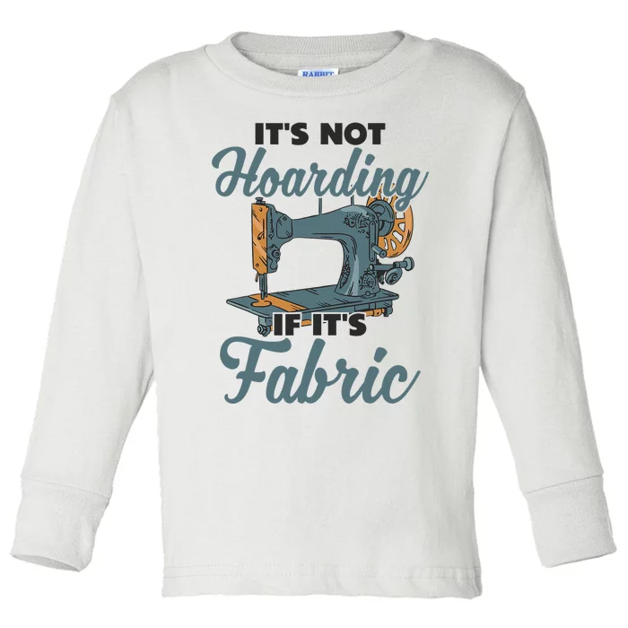 It' Not Hoarding if Fabric Fashion Designer Sewing Machine Toddler Long Sleeve Shirt