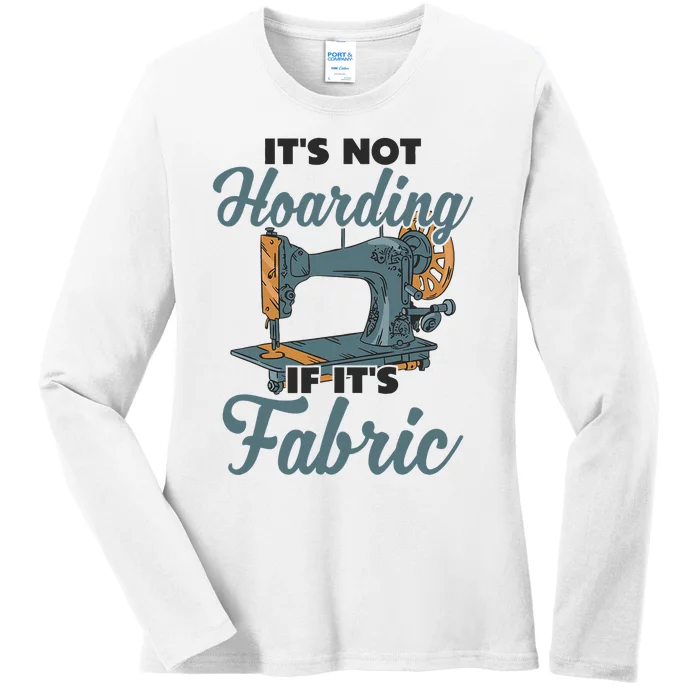 It' Not Hoarding if Fabric Fashion Designer Sewing Machine Ladies Long Sleeve Shirt